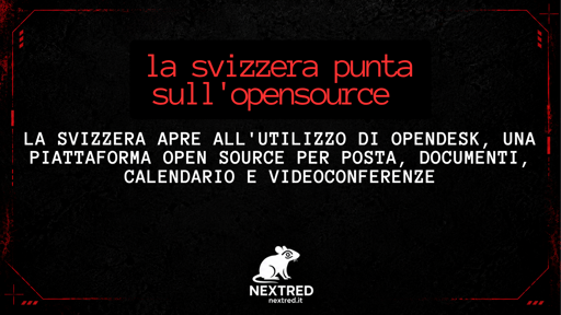 La Svizzera apre a Opendesk, una piattaforma open source per posta, documenti, calendario e videoconferenze. 

Grafica minimale Nera con testo rosso e bianco. In basso il logo di NextRed. 

Grafica standardizzata elaborata su Canva
