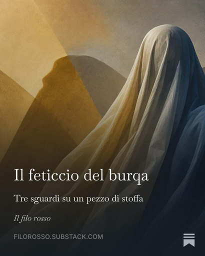 Il feticcio del burqa
Tre sguardi su un pezzo di stoffa
Massimo Lizzi